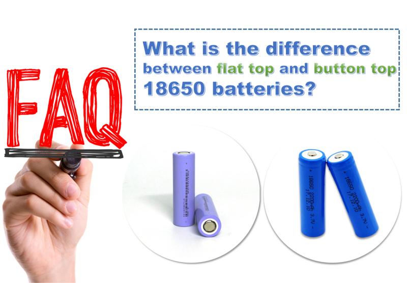 What is the difference  between flat top and button top  18650 batteries?